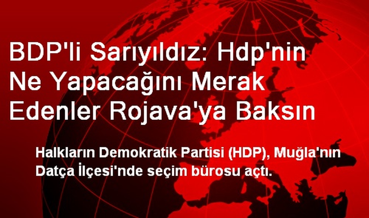 BDP\'li Sarıyıldız: Hdp\'nin Ne Yapacağını Merak Edenler Rojava\'ya Baksın