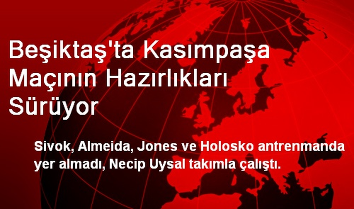 Beşiktaş\'ta Kasımpaşa Maçının Hazırlıkları Sürüyor