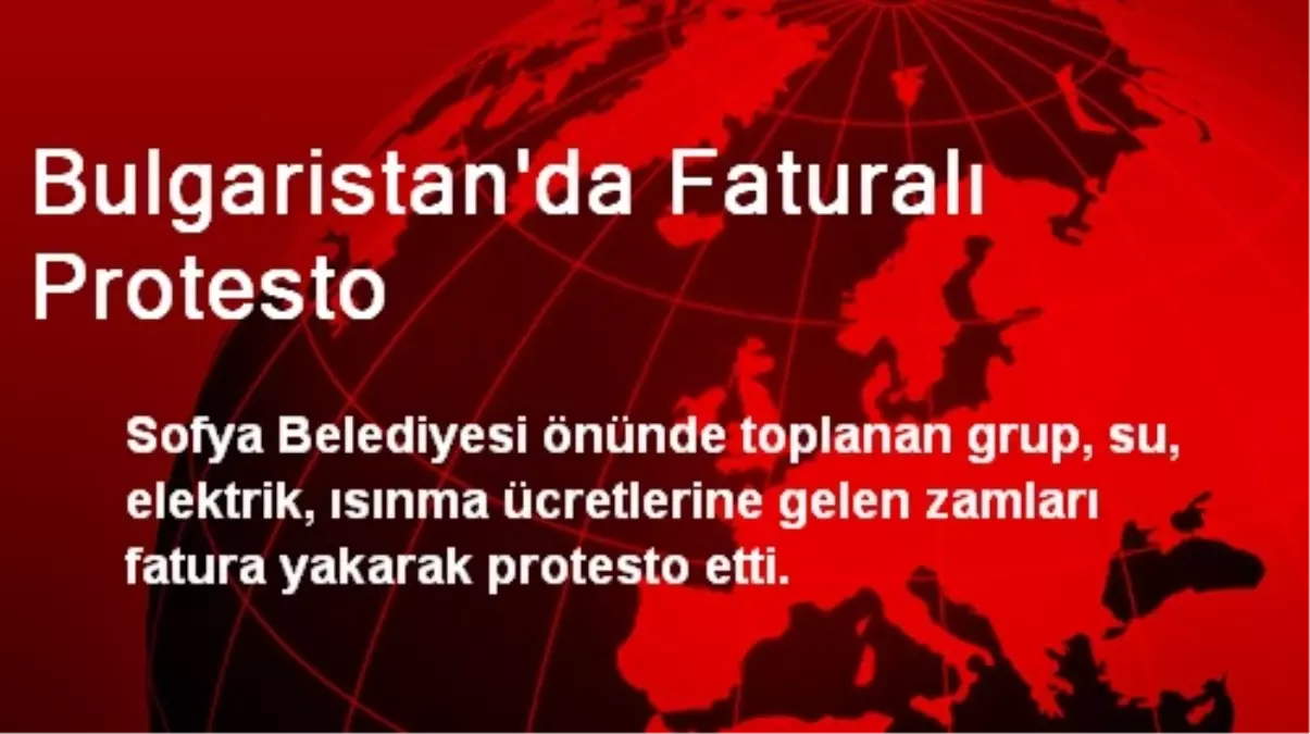 Bulgaristan\'da Faturalı Protesto