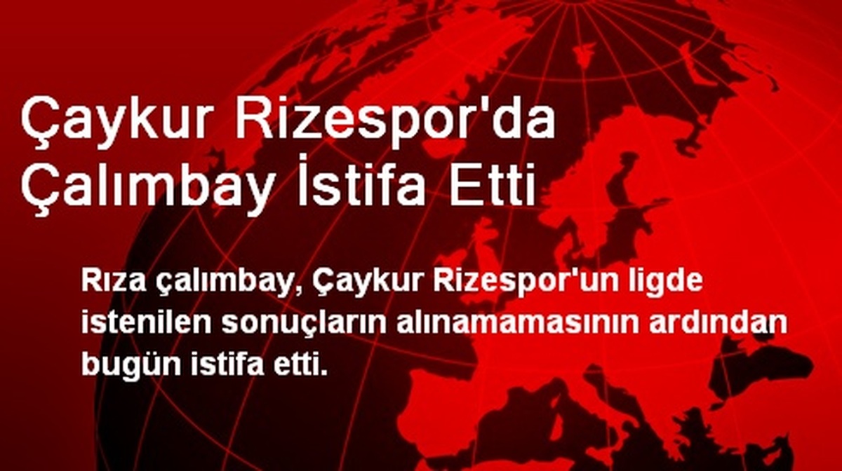 Çaykur Rizespor\'da Çalımbay İstifa Etti