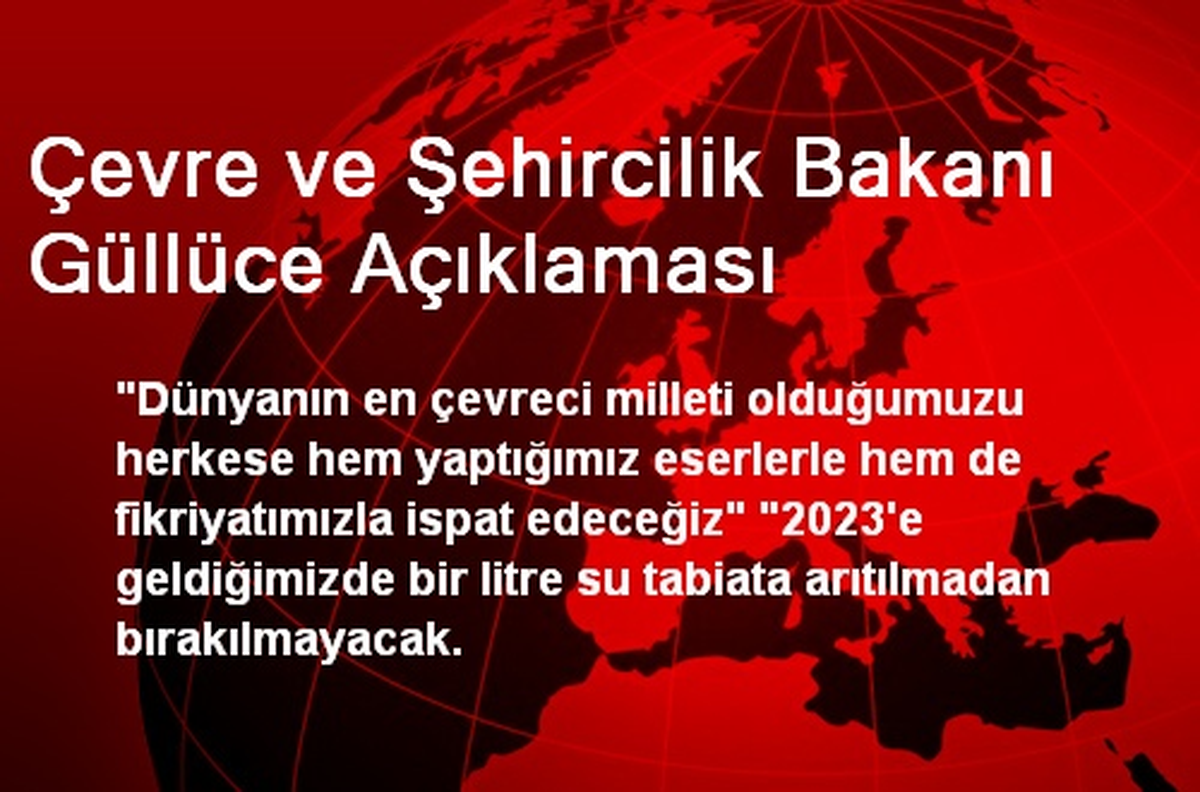 Çevre ve Şehircilik Bakanı Güllüce Açıklaması
