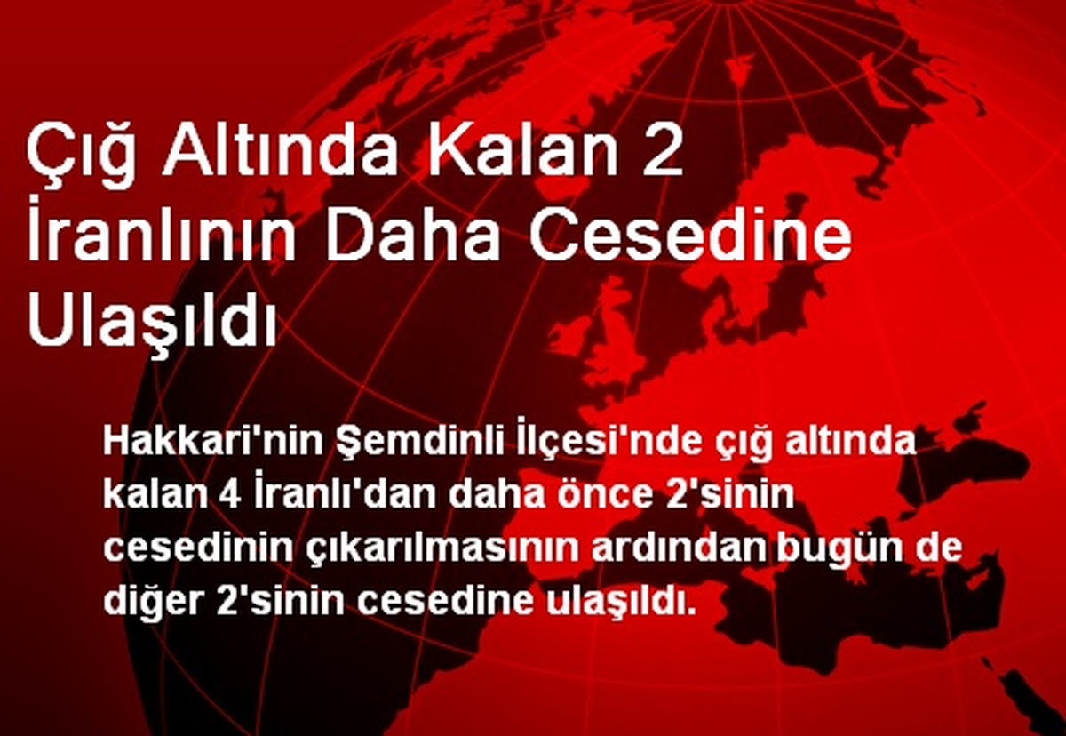 Çığ Altında Kalan 2 İranlının Daha Cesedine Ulaşıldı