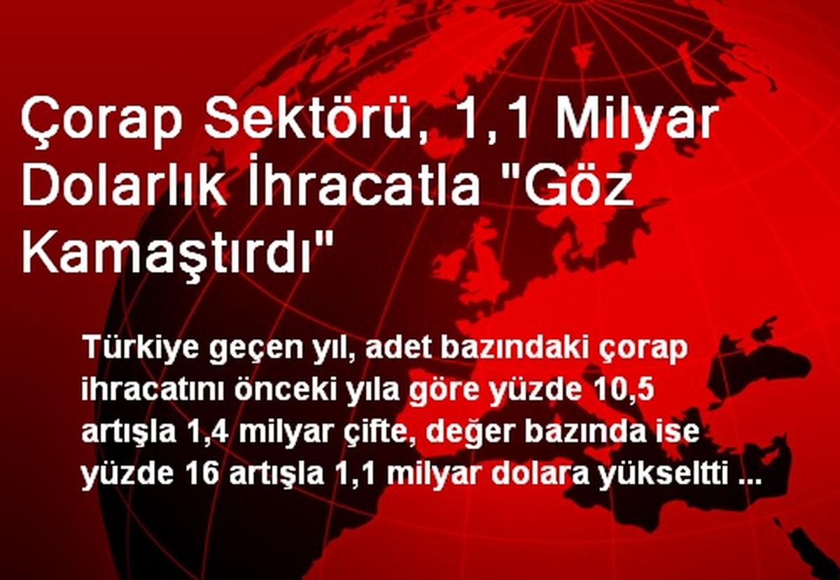 Çorap Sektörü, 1,1 Milyar Dolarlık İhracatla "Göz Kamaştırdı"