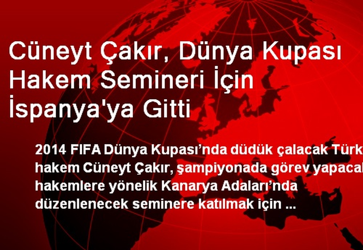 Cüneyt Çakır, Dünya Kupası Hakem Semineri İçin İspanya\'ya Gitti