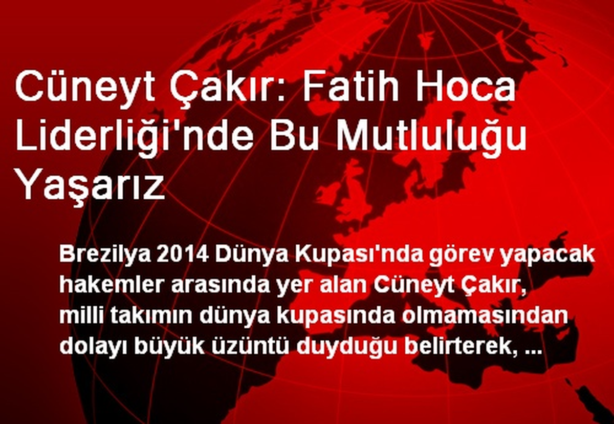 Cüneyt Çakır: Fatih Hoca Liderliği\'nde Bu Mutluluğu Yaşarız
