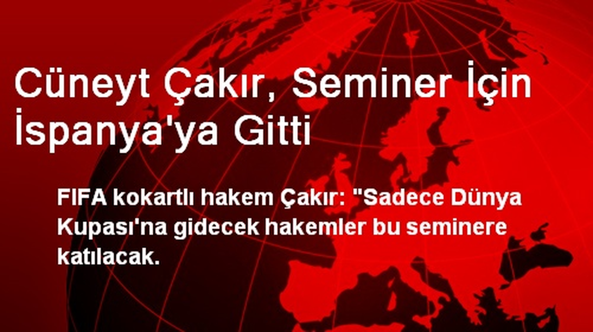 Cüneyt Çakır, Seminer İçin İspanya\'ya Gitti
