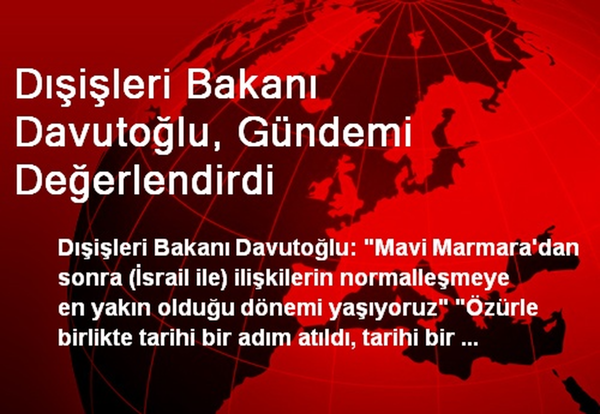 Davutoğlu: İsrail İle Normalleşmeye Başlayan Döneme Girdik