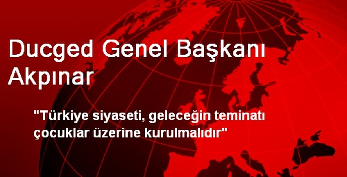 Ducged Genel Başkanı Akpınar