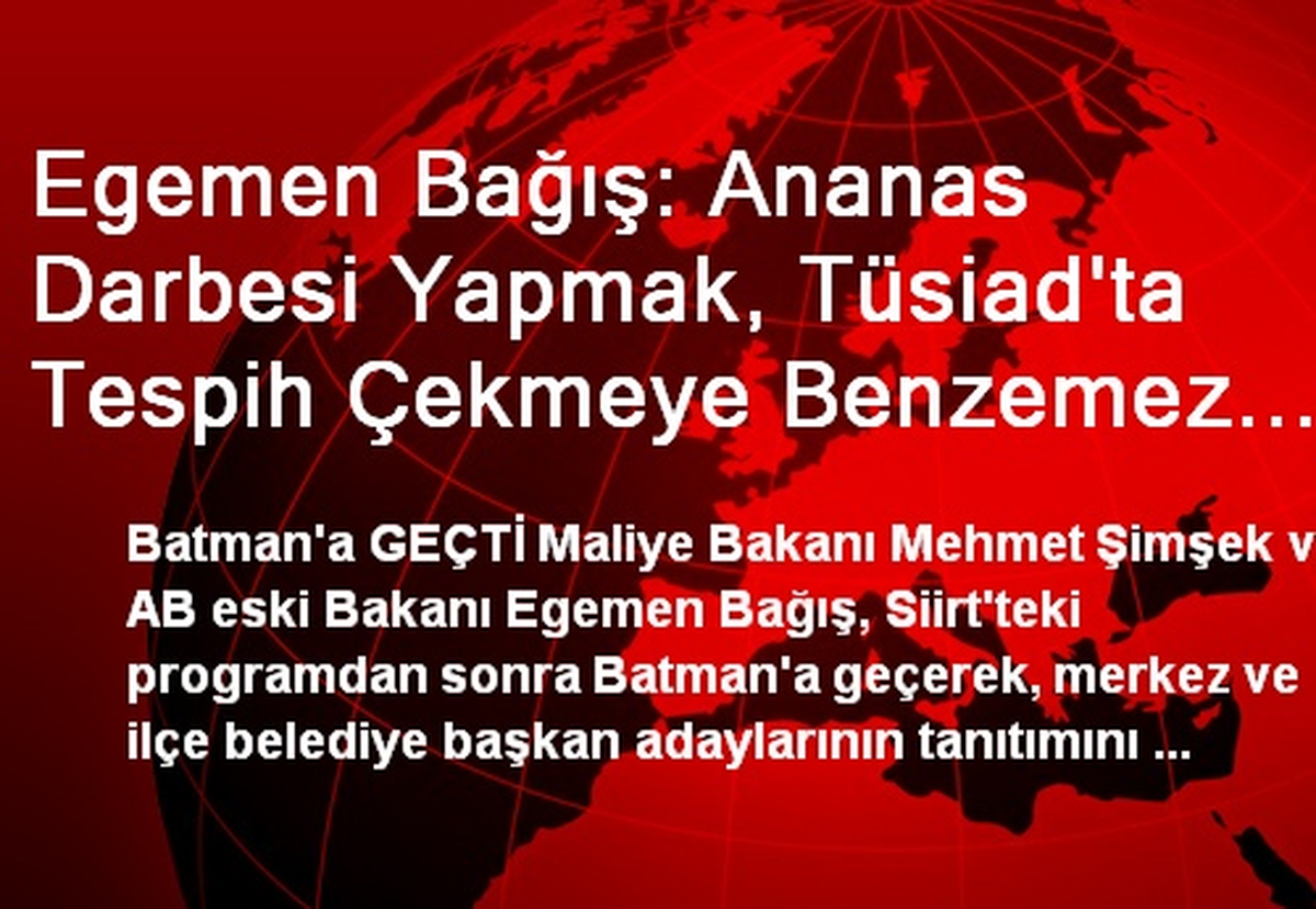 Egemen Bağış: Ananas Darbesi Yapmak, Tüsiad\'ta Tespih Çekmeye Benzemez (2)