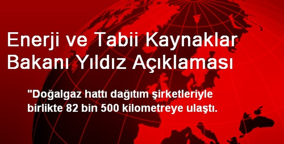 Enerji ve Tabii Kaynaklar Bakanı Yıldız Açıklaması