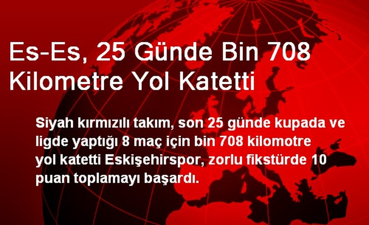 Es-Es, 25 Günde Bin 708 Kilometre Yol Katetti