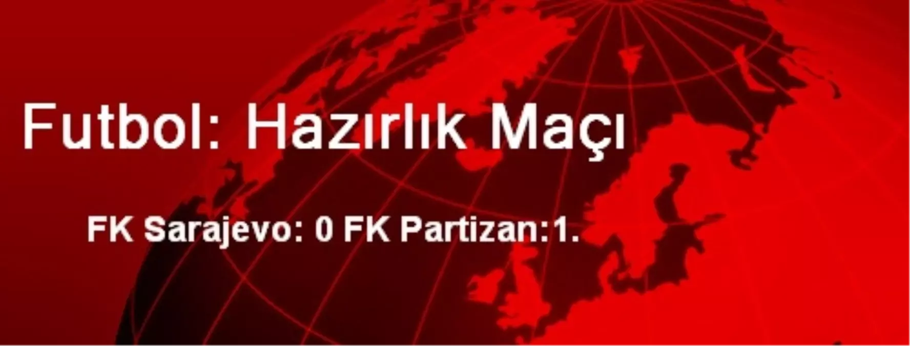 Futbol: Hazırlık Maçı