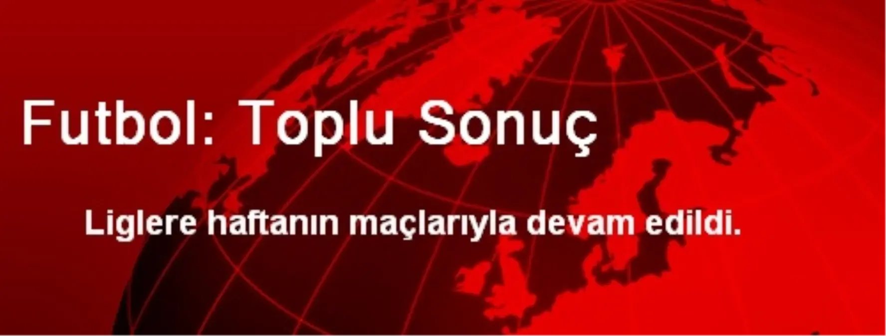 Futbol: Toplu Sonuç
