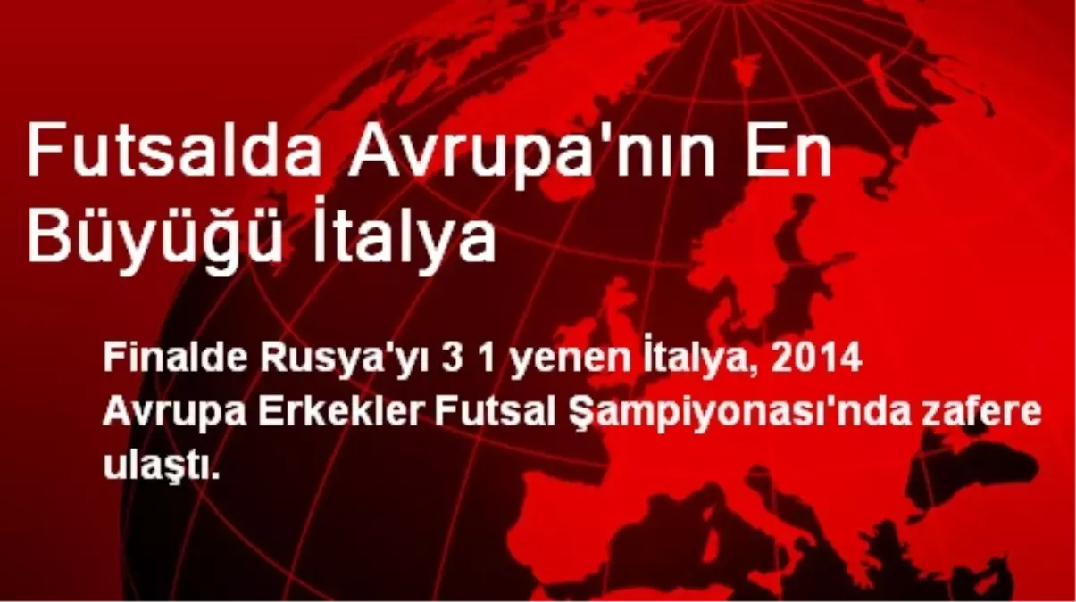 Futsalda Avrupa\'nın En Büyüğü İtalya