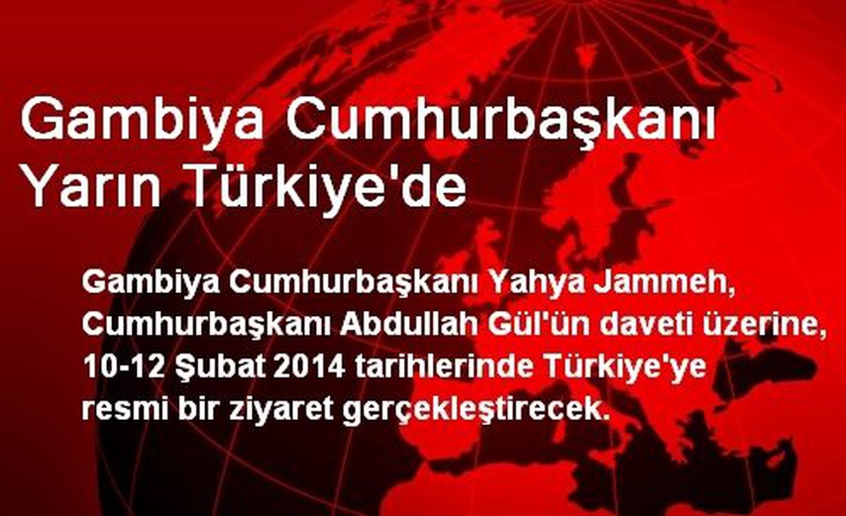 Gambiya Cumhurbaşkanı Yarın Türkiye\'de