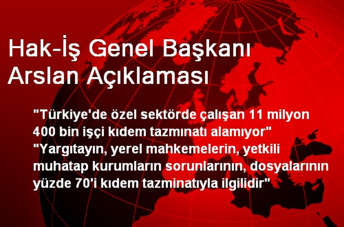 Hak-İş Genel Başkanı Arslan Açıklaması