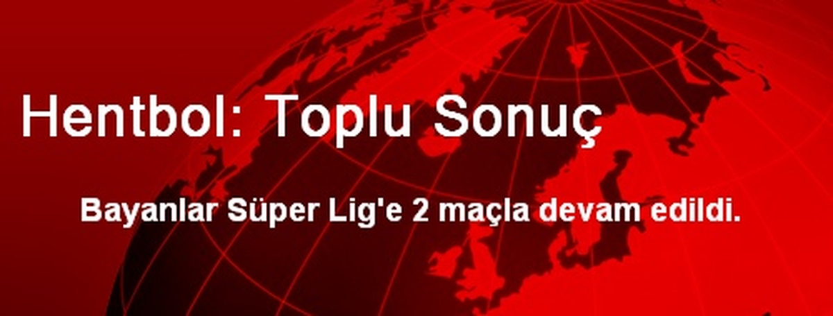 Hentbol: Toplu Sonuç