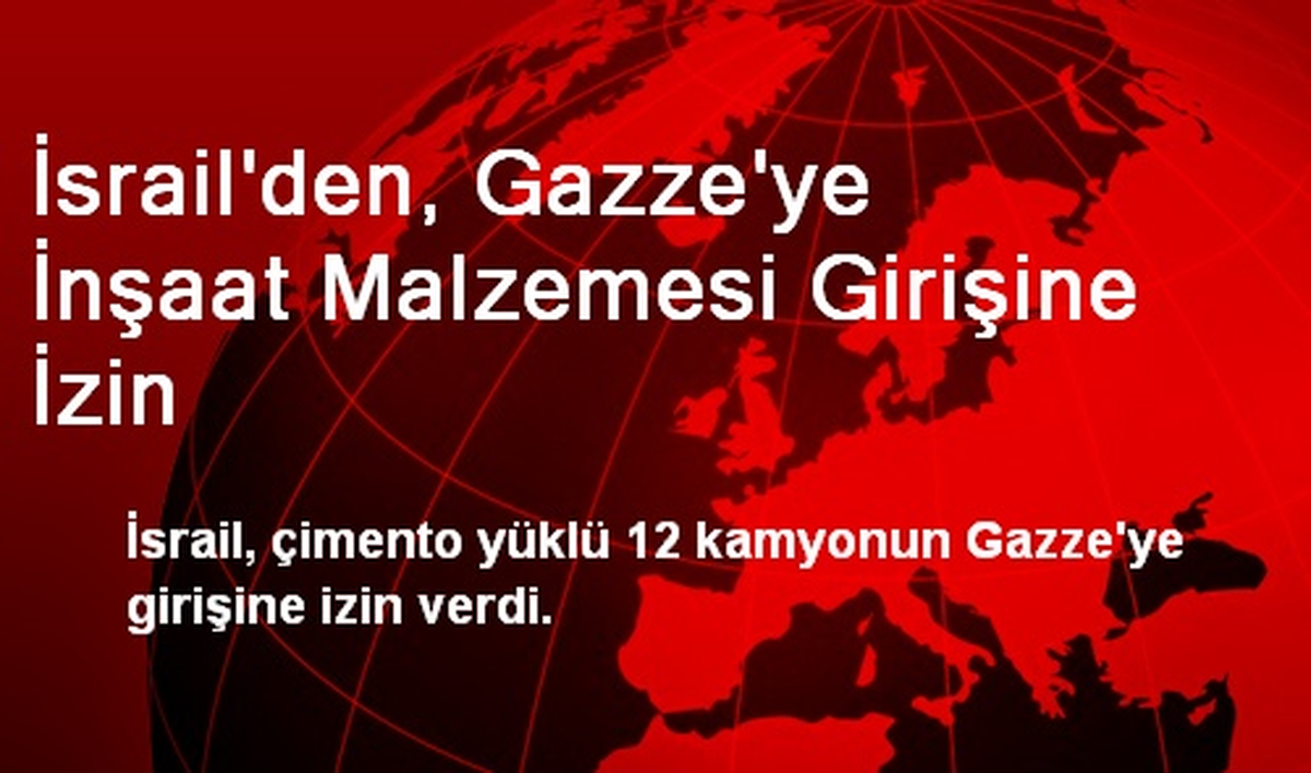 İsrail\'den, Gazze\'ye İnşaat Malzemesi Girişine İzin