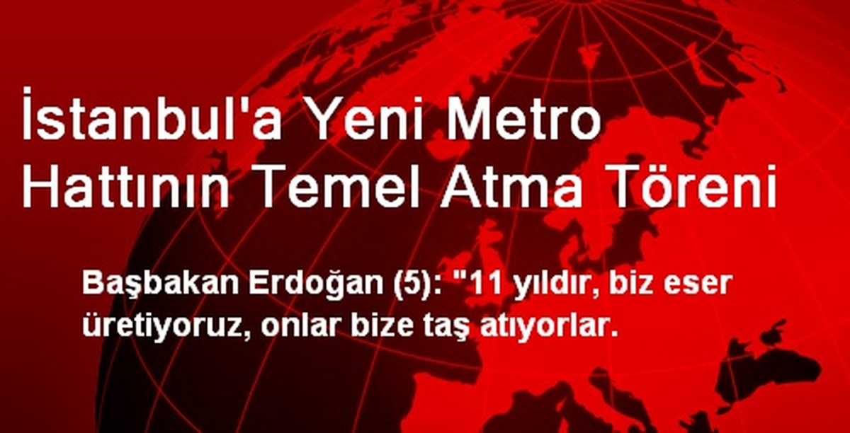 İstanbul\'a Yeni Metro Hattının Temel Atma Töreni