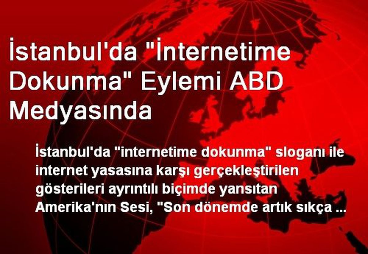 İstanbul\'da "İnternetime Dokunma" Eylemi ABD Medyasında