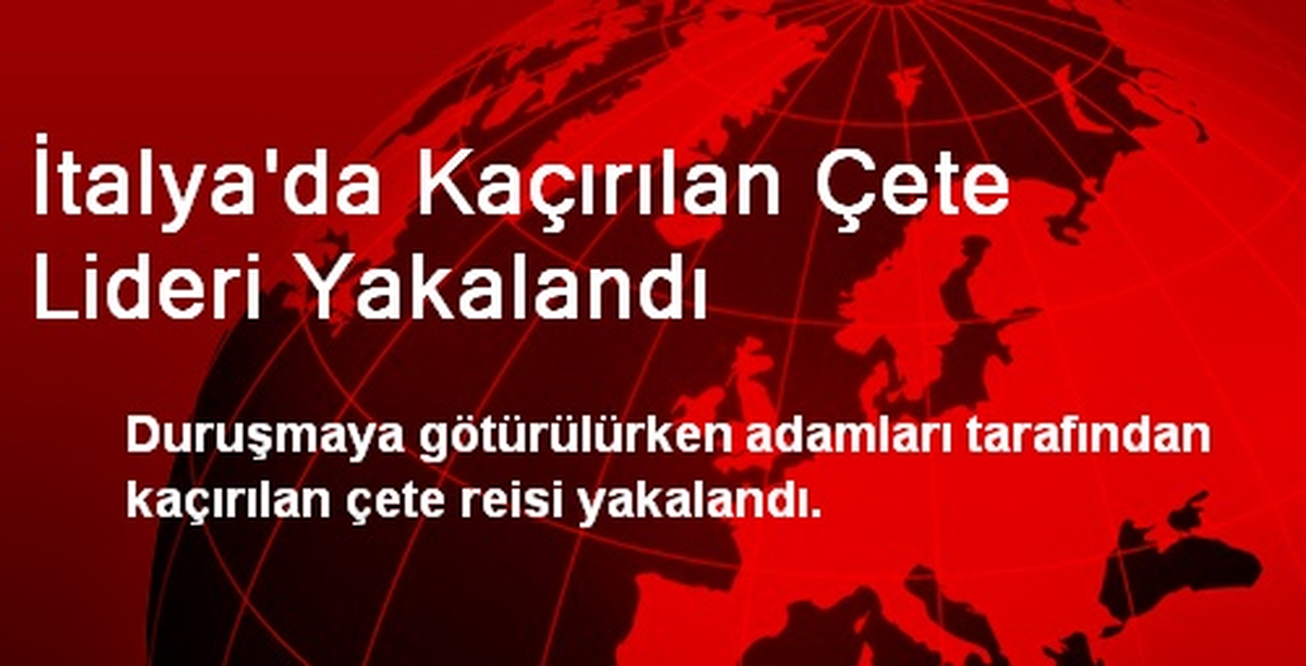 İtalya\'da Kaçırılan Çete Lideri Yakalandı