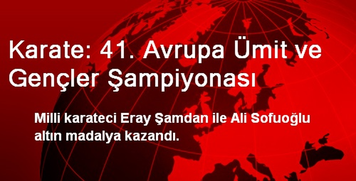 Karate: 41. Avrupa Ümit ve Gençler Şampiyonası