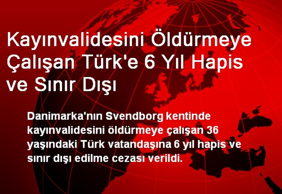 Kayınvalidesini Öldürmeye Çalışan Türk\'e 6 Yıl Hapis ve Sınır Dışı