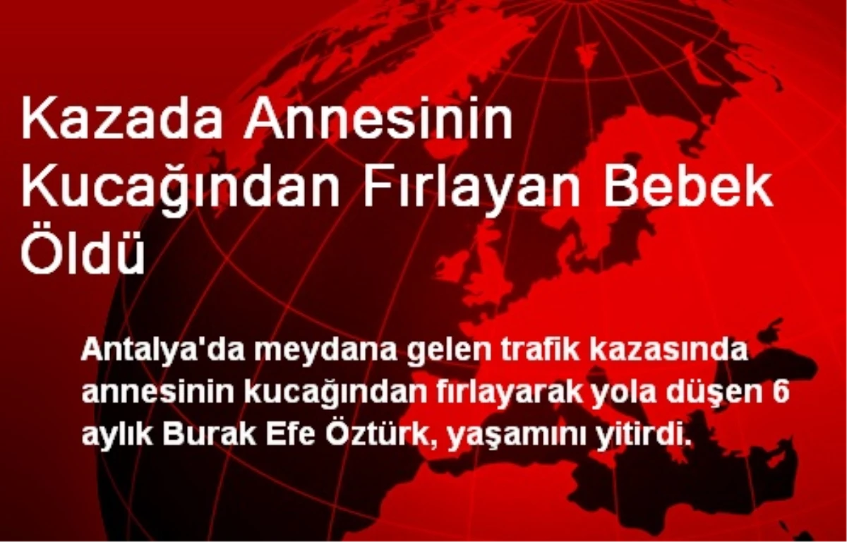 Kazada Annesinin Kucağından Fırlayan Bebek Öldü