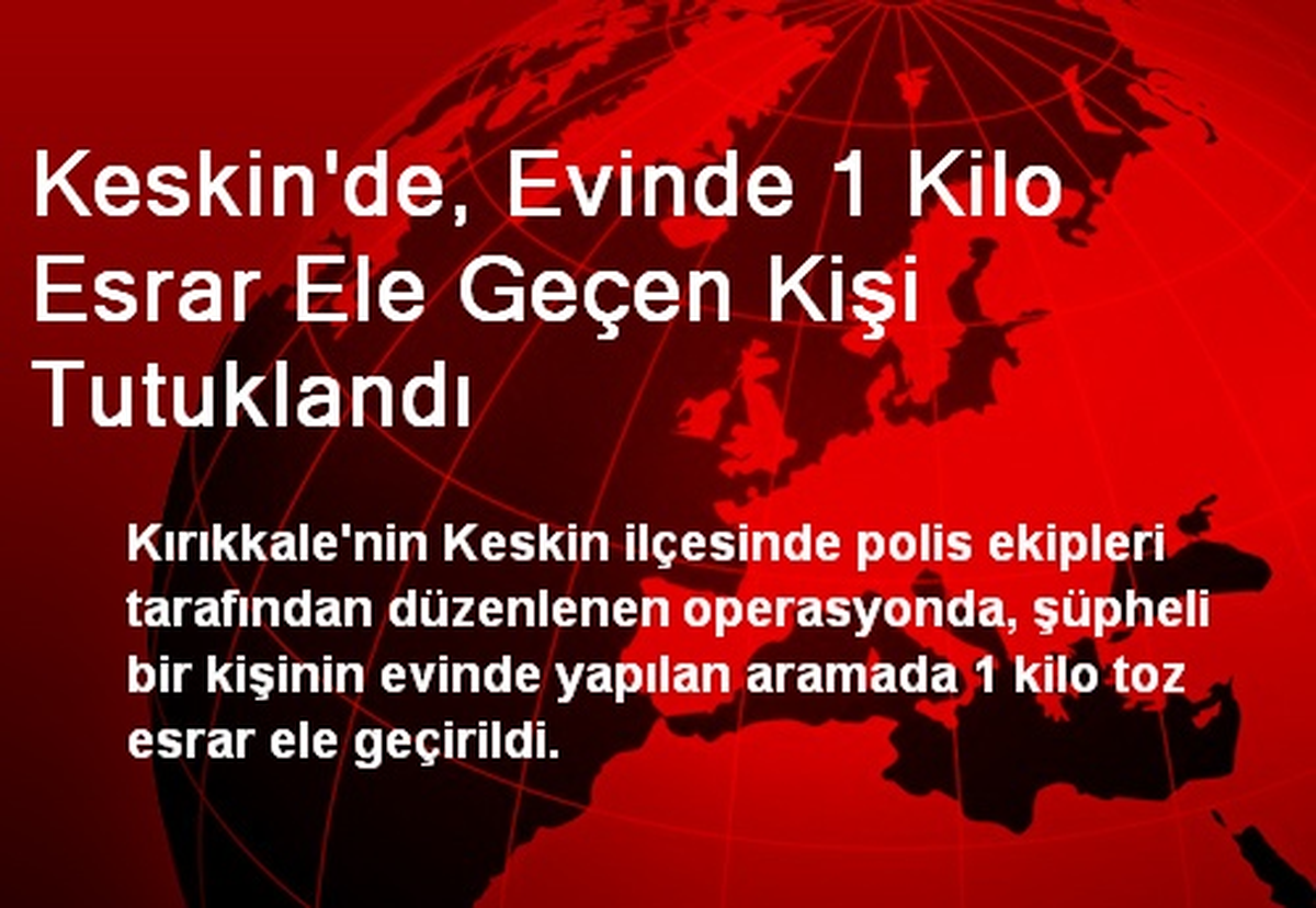 Keskin\'de, Evinde 1 Kilo Esrar Ele Geçen Kişi Tutuklandı