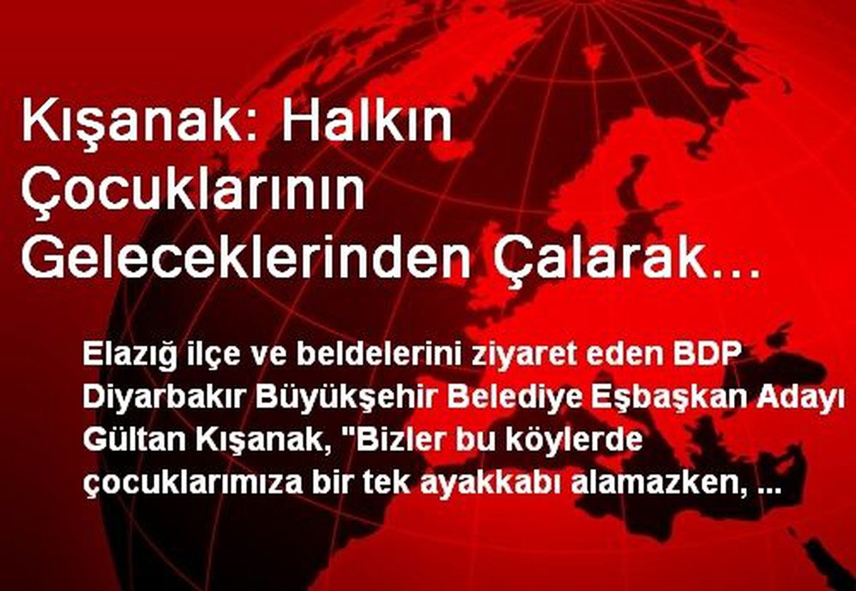 Kışanak: Halkın Çocuklarının Geleceklerinden Çalarak Kendi Çocuklarına Gelecek Kurdular