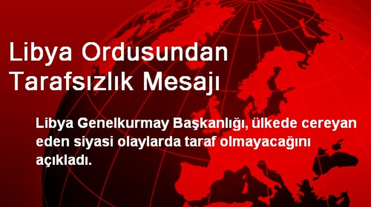 Libya Ordusundan Tarafsızlık Mesajı