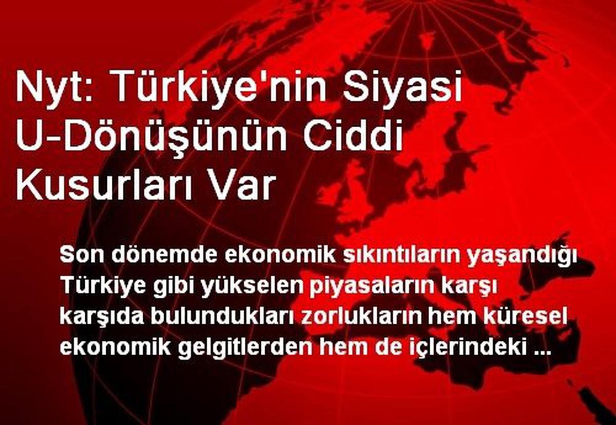 Nyt: Türkiye\'nin Siyasi U-Dönüşünün Ciddi Kusurları Var