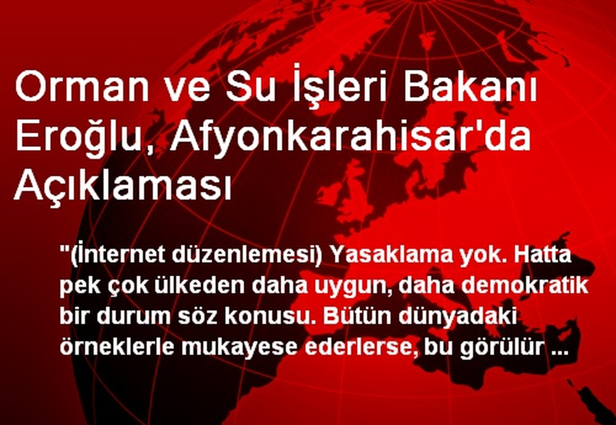 Orman ve Su İşleri Bakanı Eroğlu, Afyonkarahisar\'da Açıklaması