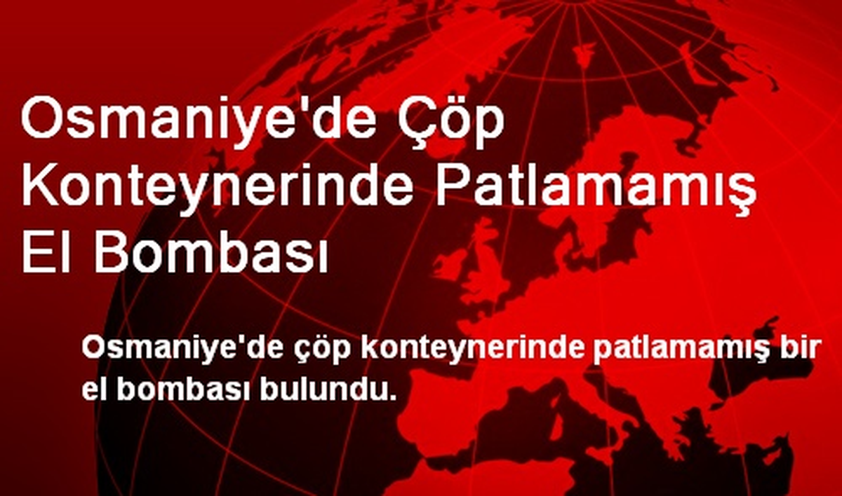 Osmaniye\'de Çöp Konteynerinde Patlamamış El Bombası