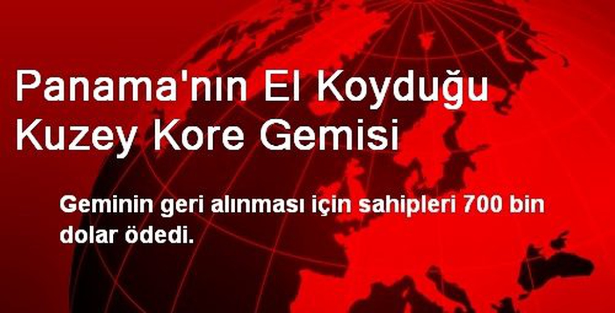 Panama\'nın El Koyduğu Kuzey Kore Gemisi
