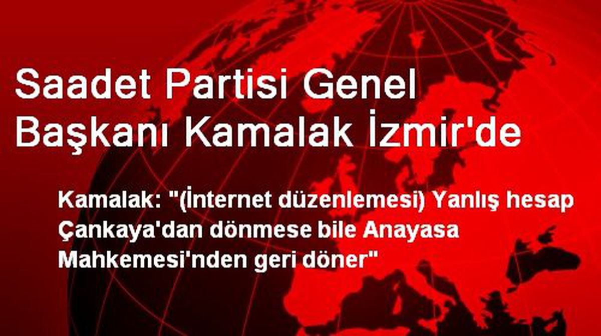 Saadet Partisi Genel Başkanı Kamalak İzmir\'de