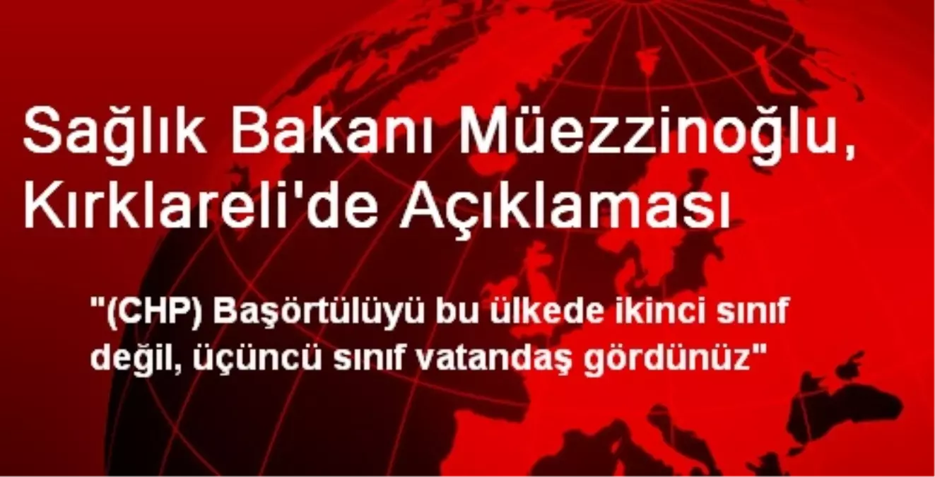 Sağlık Bakanı Müezzinoğlu, Kırklareli\'de Açıklaması