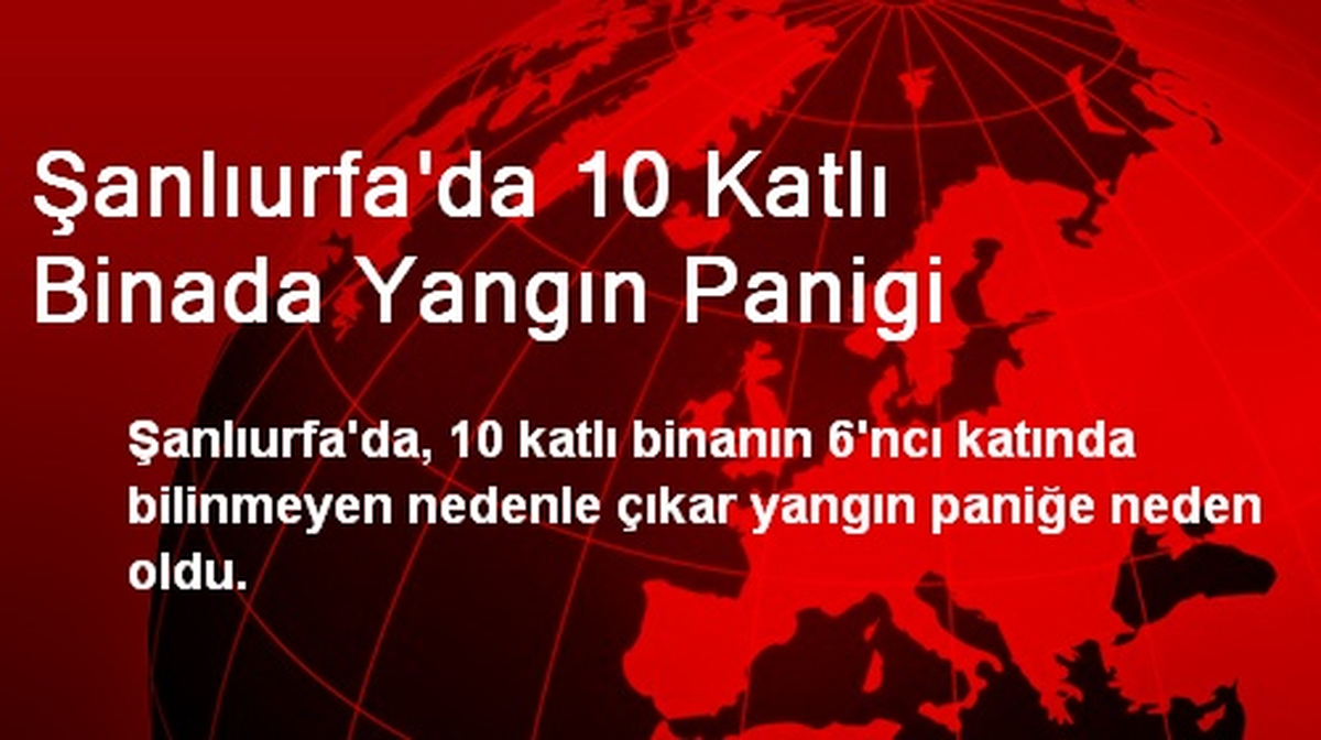 Şanlıurfa\'da 10 Katlı Binada Yangın Panigi