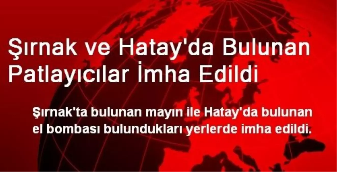 Şırnak ve Hatay\'da Bulunan Patlayıcılar İmha Edildi