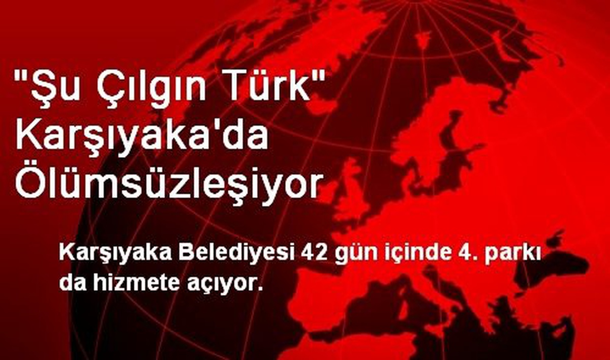 "Şu Çılgın Türk" Karşıyaka\'da Ölümsüzleşiyor