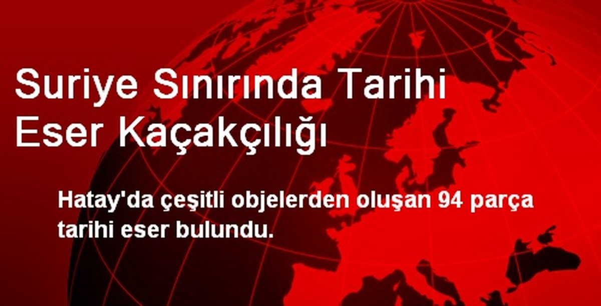 Suriye Sınırında Tarihi Eser Kaçakçılığı