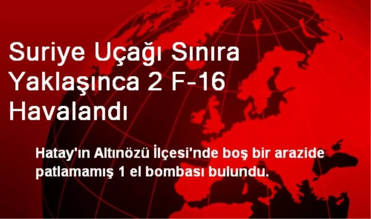 Suriye Uçağı Sınıra Yaklaşınca 2 F-16 Havalandı