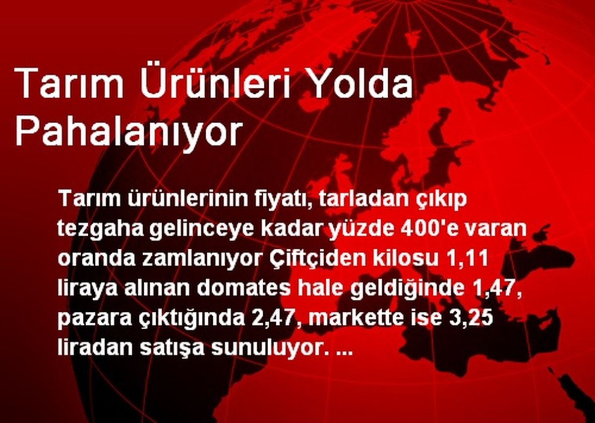 Tarım Ürünleri Yolda Pahalanıyor