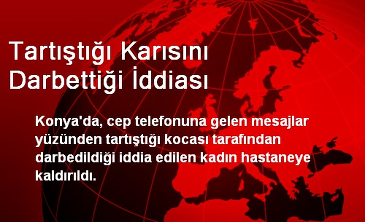 Tartıştığı Karısını Darbettiği İddiası