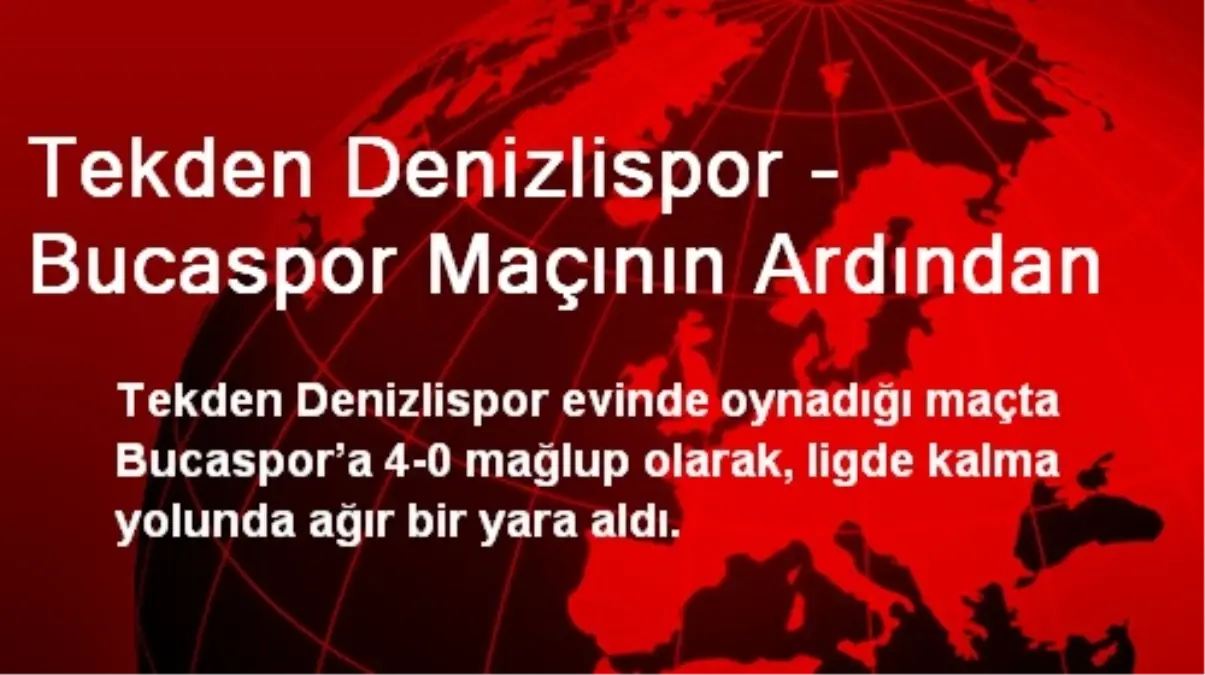 Tekden Denizlispor - Bucaspor Maçının Ardından