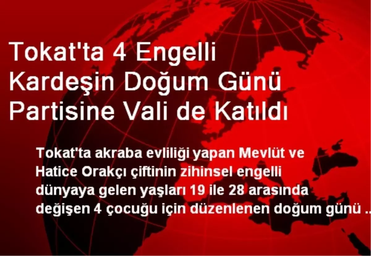 Tokat\'ta 4 Engelli Kardeşin Doğum Günü Partisine Vali de Katıldı