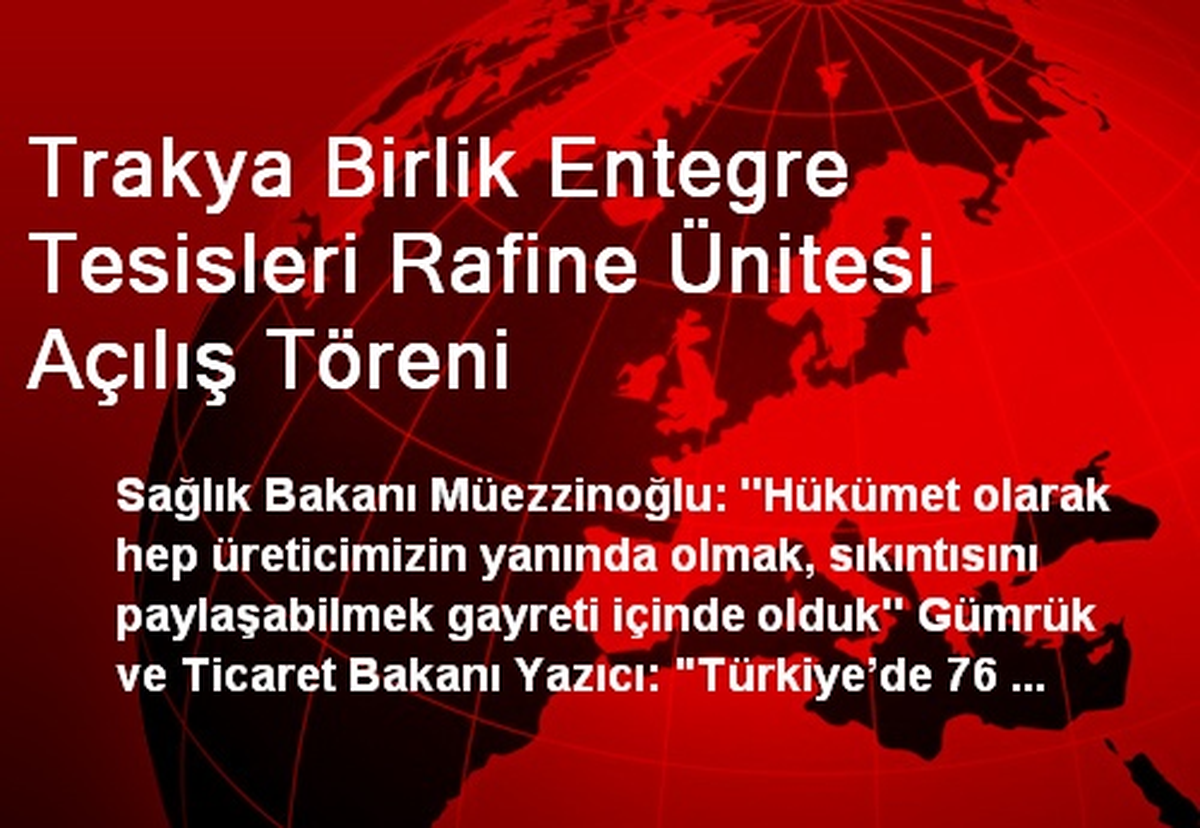 Trakya Birlik Entegre Tesisleri Rafine Ünitesi Açılış Töreni
