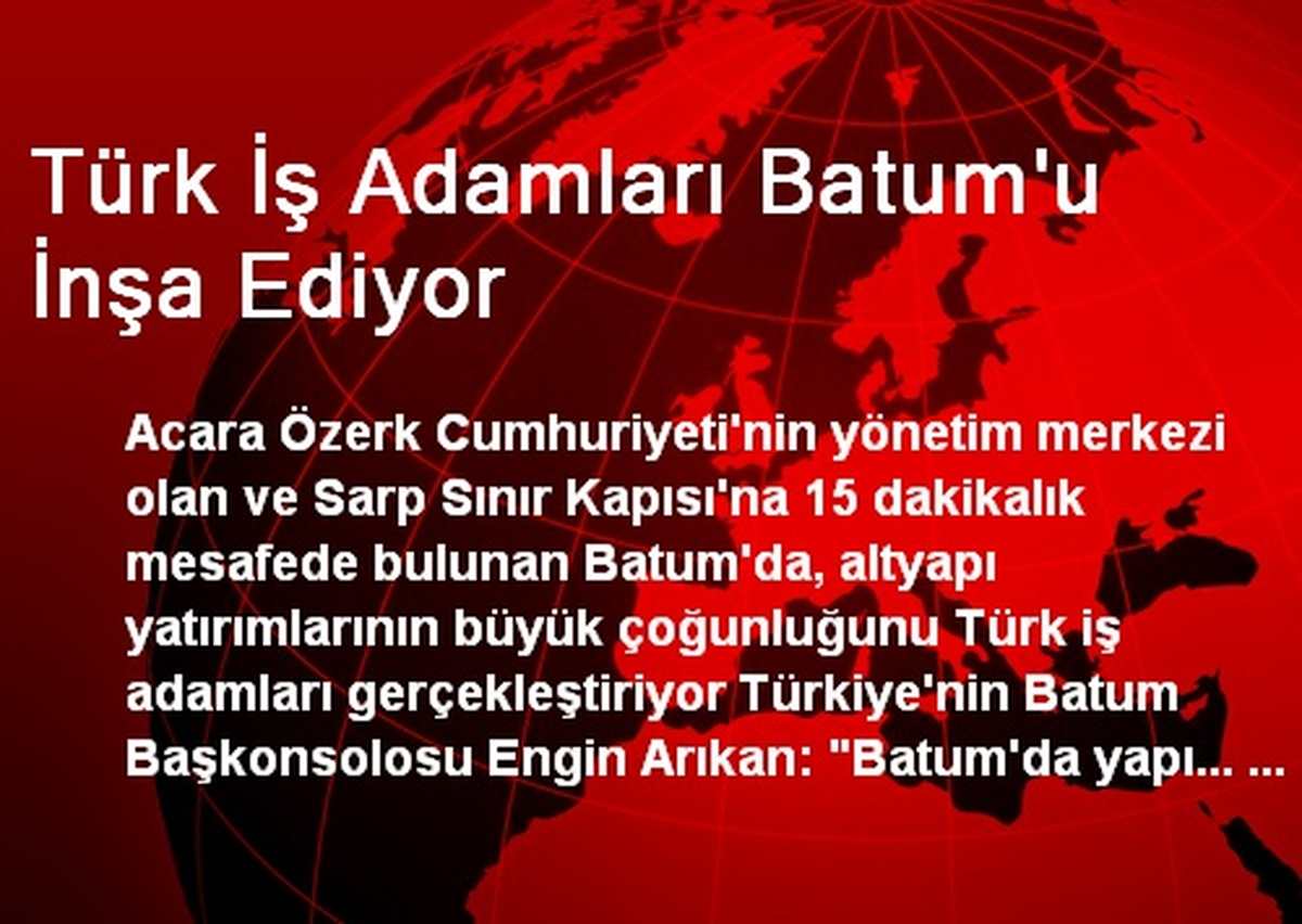 Türk İş Adamları Batum\'u İnşa Ediyor