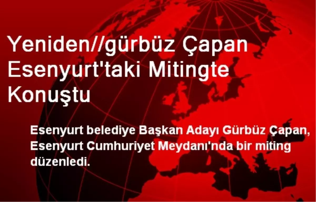 Yeniden//gürbüz Çapan Esenyurt\'taki Mitingte Konuştu