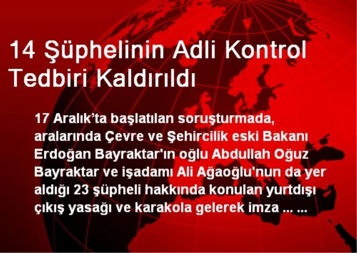 14 Şüphelinin Adli Kontrol Tedbiri Kaldırıldı